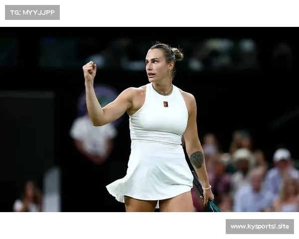 温网豪取三连胜实力飙升 冲击冠军希望大增前景广阔